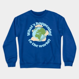 What’s happening to the world today? Crewneck Sweatshirt